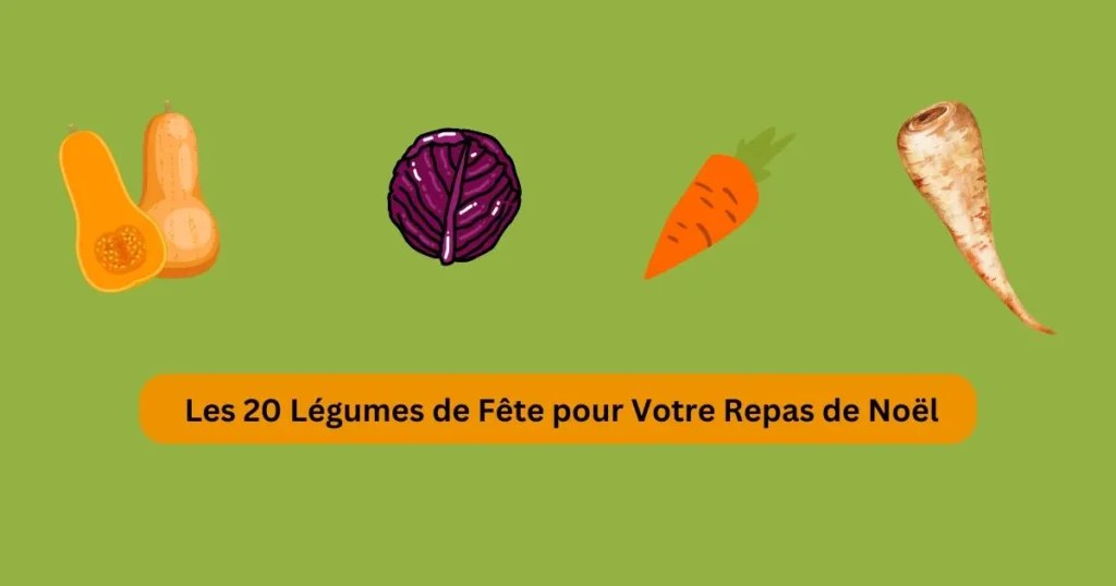  Les 20 Légumes de Fête pour Votre Repas de Noël